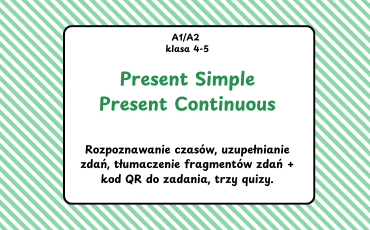 Present Simple / present Continuous, łatwe, porównanie, uzupełnianie zdań, tłumaczenie fragmentów, sprawdzian, test, kartkówka, quiz, kody QR, gra