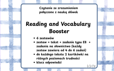 Reading & Vocabulary Booster – materiały PDF do egzaminu ósmoklasisty z języka angielskiego. 6 zestawów: czytanie ze zrozumieniem, zadania typu E8, ćwiczenia na słownictwo, utrwalanie wyrażeń, kartkówki na dwóch poziomach trudności oraz klucze odpowiedzi.